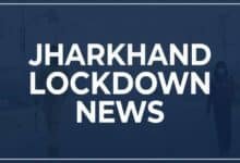 Jharkhand Lockdown News – What’s Open, What’s Closed