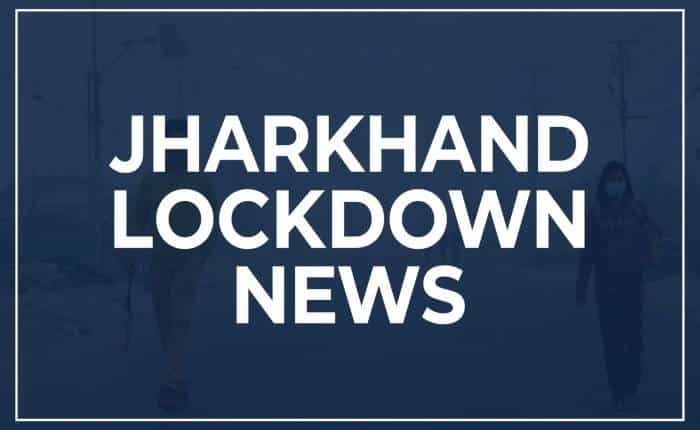 Jharkhand Lockdown News – What’s Open, What’s Closed